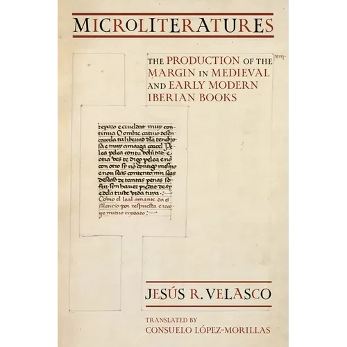 Microliteratures: The Production of the Margin in Medieval and Early Modern Iberian Books - Paperback