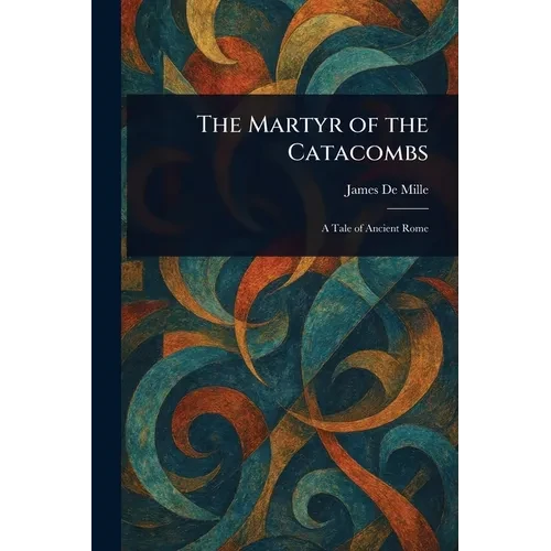 The Martyr of the Catacombs - Paperback