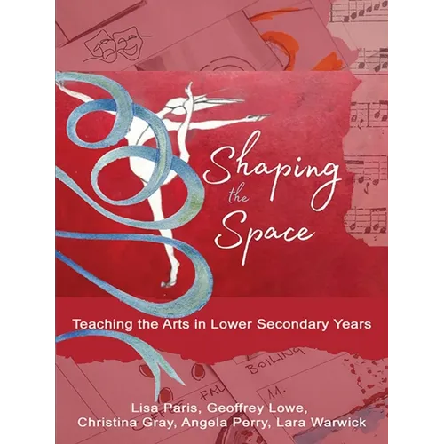 Shaping the Space: Teaching the Arts in Lower Secondary Years