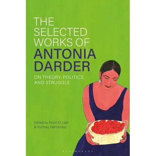 The Selected Works of Antonia Darder: On Theory, Politics, and Struggle