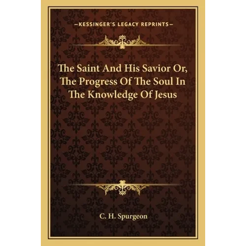 The Saint And His Savior Or, The Progress Of The Soul In The Knowledge Of Jesus - Paperback