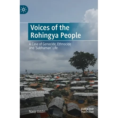Voices of the Rohingya People: A Case of Genocide, Ethnocide and 'Subhuman' Life - Hardcover