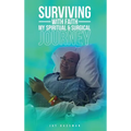 Surviving with Faith: My Spiritual Surgical Journey