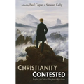 Christianity Contested: Replies to Critics' Toughest Objections - Paperback