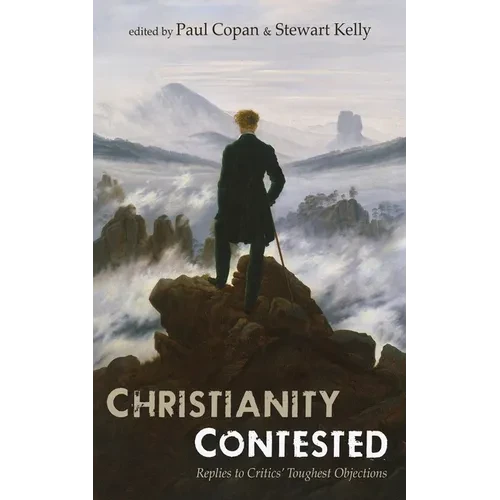 Christianity Contested: Replies to Critics' Toughest Objections - Paperback