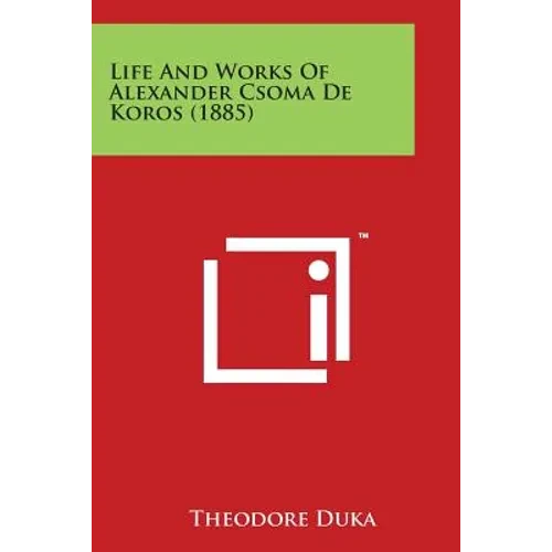 Life and Works of Alexander Csoma de Koros (1885) - Paperback