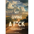 Welcome to the Wonderful World of Not Giving a F*uck - Paperback