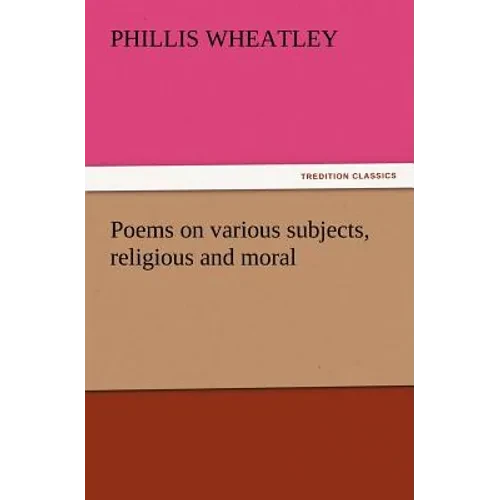 Poems on Various Subjects, Religious and Moral - Paperback