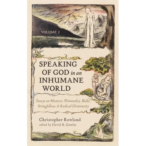Speaking of God in an Inhumane World, Volume 2: Essays on Müntzer, Winstanley, Blake, Stringfellow, and Radical Christianity - Hardcover