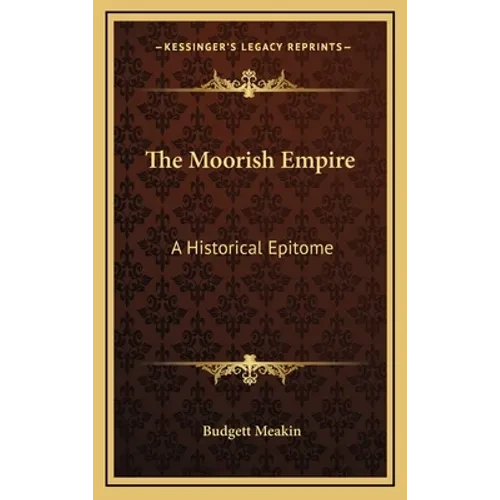 The Moorish Empire: A Historical Epitome - Hardcover