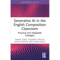 Generative AI in the English Composition Classroom: Practical and Adaptable Strategies - Paperback