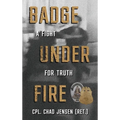 Badge Under Fire: A Fight for Truth - Hardcover