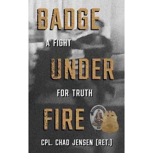 Badge Under Fire: A Fight for Truth - Hardcover