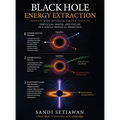 Black Hole Energy Extraction: The Hidden Unity of Particles, Waves, and Fields - Hardcover