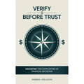 Verify Before Trust: Navigating the Complexities Of Financial Decisions - Hardcover