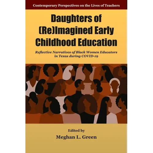Daughters of (Re)Imagined Early Childhood Education: Reflective Narratives of Black Women Educators in Texas During Covid-19 - Hardcover