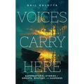 Voices Carry Here: Supernatural Stories of Ghosts, Mystery, and Suspense - Hardcover