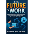 The Future of Work: How Remote Work Automation and the Gig Economy Are Shaping Careers and Industries - Hardcover