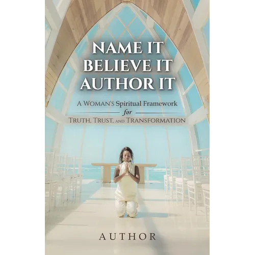Nommez-le, croyez-le, écrivez-le : Le cadre spirituel d'une femme pour la vérité, la confiance et la transformation - Broché