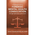 Practical Guide to Forensic Mental Health Consultation through Aphorisms and Caveats - Hardcover