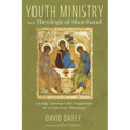 Youth Ministry and Theological Shorthand: Living Amongst the Fragments of a Coherent Theology - Hardcover