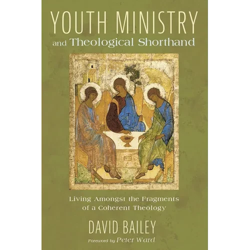Youth Ministry and Theological Shorthand: Living Amongst the Fragments of a Coherent Theology - Hardcover