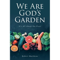 We Are God's Garden: It's All About the Fruit - Paperback