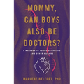 Mommy, Can Boys Also Be Doctors?: A Message to Young Scientists and Other Humans - Paperback