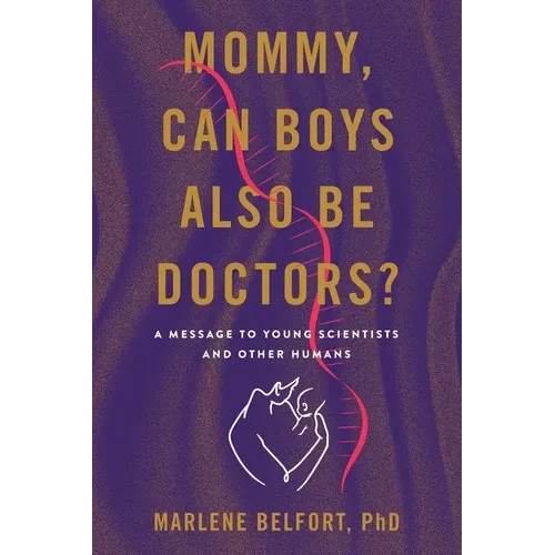 Mommy, Can Boys Also Be Doctors?: A Message to Young Scientists and Other Humans - Paperback