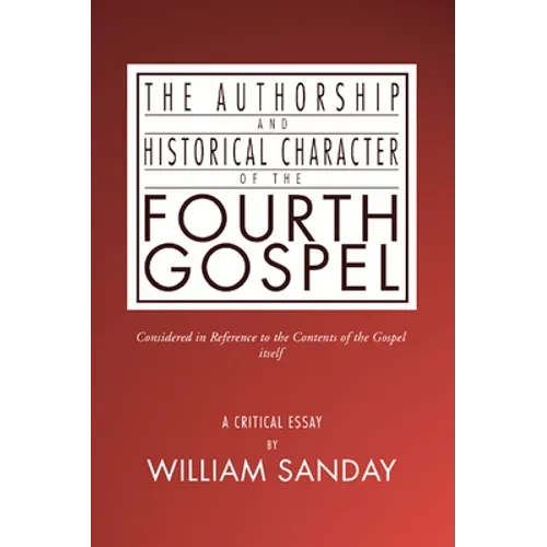 The Authorship and Historical Character of the Fourth Gospel - Paperback