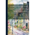 A History of the Cutter Family of New England: The Compilation of The Late Dr. Benjamin Cutter
