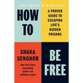 How to Be Free: A Proven Guide to Escaping Life's Hidden Prisons - Paperback