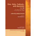 One, Holy, Catholic, and Apostolic, Tome 2: John Nevin's Writings on Ecclesiology (1851-1858) - Hardcover