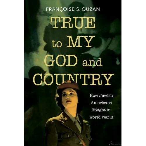 True to My God and Country: How Jewish Americans Fought in World War II - Hardcover