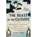 The Beast in the Clouds: The Roosevelt Brothers' Deadly Quest to Find the Mythical Giant Panda - Paperback