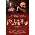 The Collected Supernatural and Weird Fiction of Nathaniel Hawthorne: Volume 3-Including One Novel 'The Scarlet Letter, ' One Novelette 'The Gentle Boy - Paperback