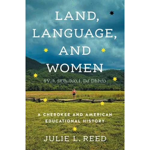 Land, Language, and Women: A Cherokee and American Educational History - Paperback
