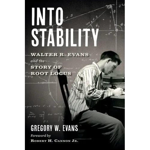 Into Stability: Walter R. Evans and the Story of Root Locus (Black and White Interior Edition) - Hardcover