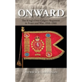 Onward: The King's Own Calgary Regiment in Peace and War, 1910-1960 - Hardcover