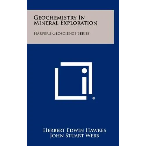 Geochemistry In Mineral Exploration: Harper's Geoscience Series - Hardcover