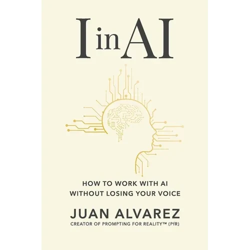 I in AI: How to Work with AI Without Losing Your Voice - Paperback