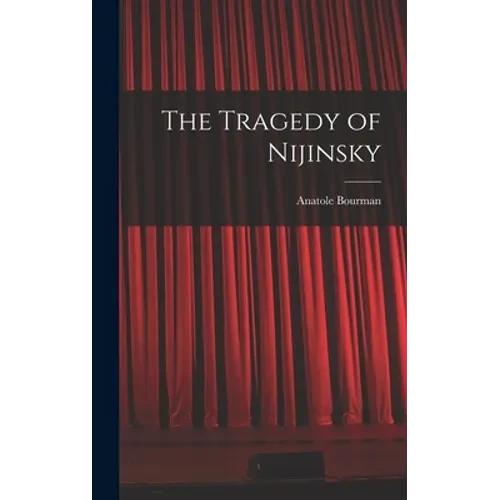 The Tragedy of Nijinsky - Hardcover