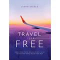 Travel for Free: How to Use Points and Miles to See the World - Hardcover