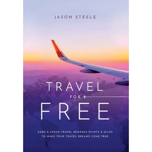 Travel for Free: How to Use Points and Miles to See the World - Hardcover