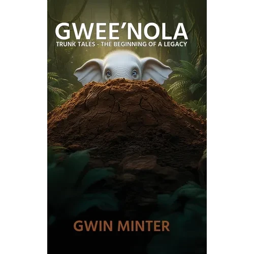 Gwee'Nola: Trunk Tales The Beginning of A Legacy - Hardcover