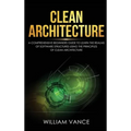 Clean Architecture: A Comprehensive Beginners Guide to Learn the Realms of Software Structures Using the Principles of Clean Architecture - Hardcover