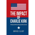 The Impact of Charlie Kirk: Shaping Minds, Shaping Movements - Hardcover
