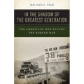 In the Shadow of the Greatest Generation: The Americans Who Fought the Korean War - Hardcover