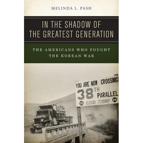 In the Shadow of the Greatest Generation: The Americans Who Fought the Korean War - Hardcover