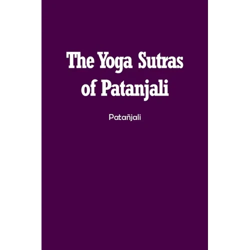 The Yoga Sutras of Patanjali: The Book of the Spiritual Man - Paperback